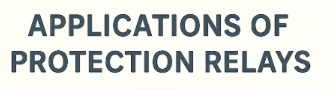 Applications of Protection Relays in Real-World Electrical Systems